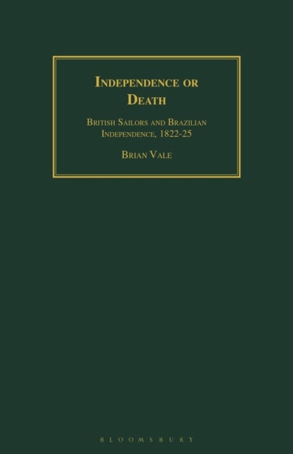 Independence or Death - British Sailors and Brazilian Independence, 1822-25