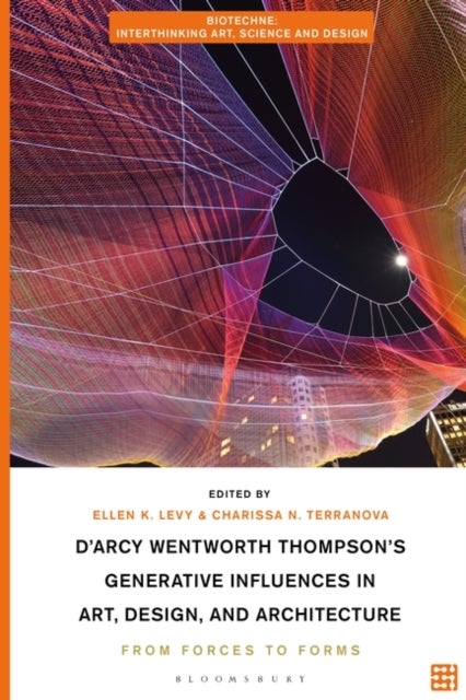 D'Arcy Wentworth Thompson's Generative Influences in Art, Design, and Architecture - From Forces to Forms