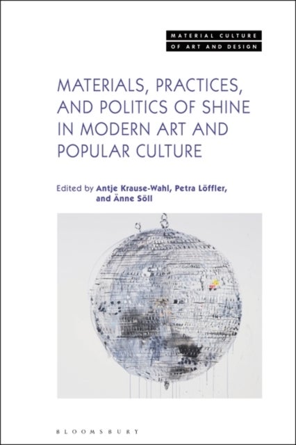 Bilde av Materials, Practices, And Politics Of Shine In Modern Art And Popular Culture