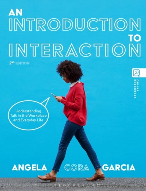 An Introduction to Interaction - Understanding Talk in the Workplace and Everyday Life