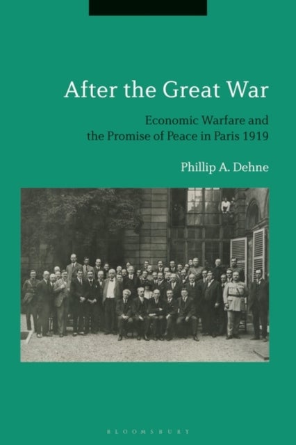After the Great War - Economic Warfare and the Promise of Peace in Paris 1919