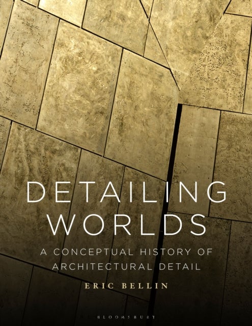 Detailing Worlds - A Conceptual History of Architectural Detail