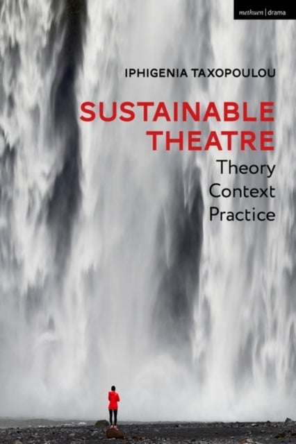 Bilde av Sustainable Theatre: Theory, Context, Practice Av Iphigenia Taxopoulou