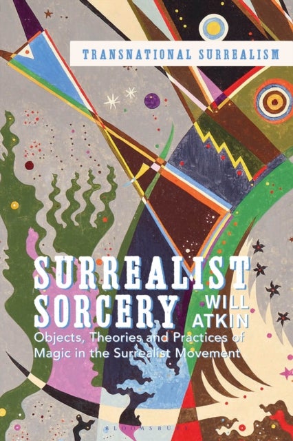 Surrealist Sorcery - Objects, Theories and Practices of Magic in the Surrealist Movement