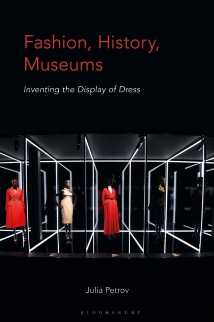 Fashion, History, Museums - Inventing the Display of Dress
