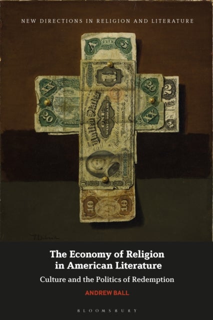 The Economy of Religion in American Literature - Culture and the Politics of Redemption