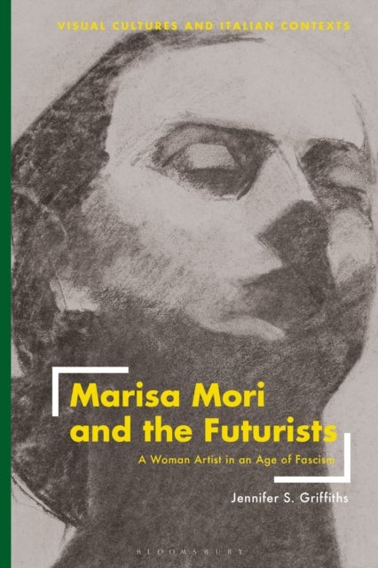 Marisa Mori and the Futurists - A Woman Artist in an Age of Fascism