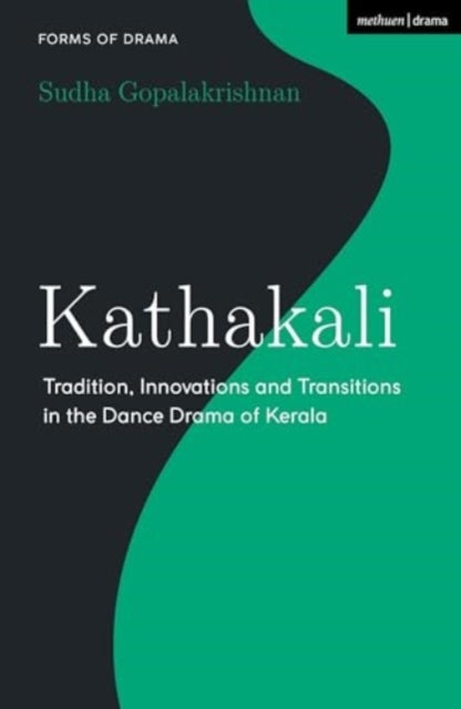 Kathakali - Tradition, Innovations and Transitions in the Dance Drama of Kerala