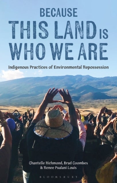 Because This Land is Who We Are - Indigenous Practices of Environmental Repossession