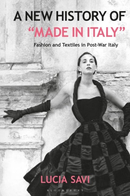 A New History of "Made in Italy" - Fashion and Textiles in Post-War Italy
