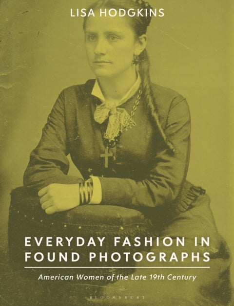 Everyday Fashion in Found Photographs - American Women of the Late 19th Century