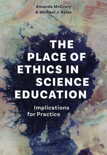 Bilde av The Place Of Ethics In Science Education Av Dr Amanda (ioe Ucl&#039;s Faculty Of Education And Society University College London Uk) Mccrory, Professo
