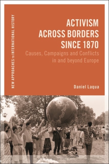 Activism across Borders since 1870 - Causes, Campaigns and Conflicts in and beyond Europe