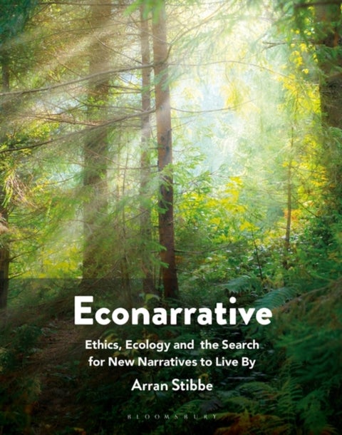 Econarrative - Ethics, Ecology, and the Search for New Narratives to Live By