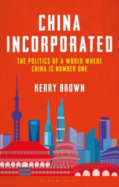 China Incorporated - The Politics of a World Where China is Number One