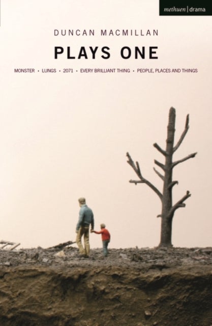 Duncan Macmillan: Plays One - Monster; Lungs; 2071; Every Brilliant Thing; People, Places And Things