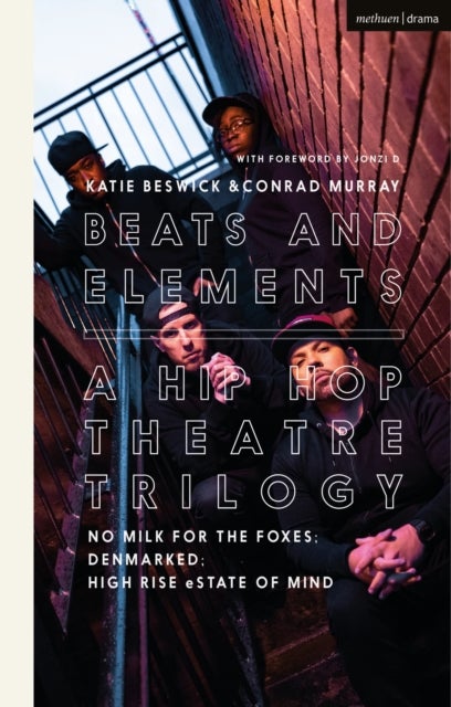 Beats and Elements: A Hip Hop Theatre Trilogy - No Milk for the Foxes; DenMarked; High Rise eState of Mind