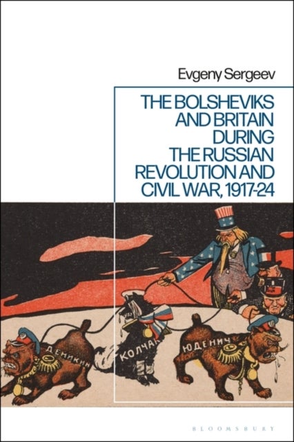 Bilde av The Bolsheviks And Britain During The Russian Revolution And Civil War, 1917-24 Av Dr Evgeny (russian Academy Of Sciences Institute Of World History R