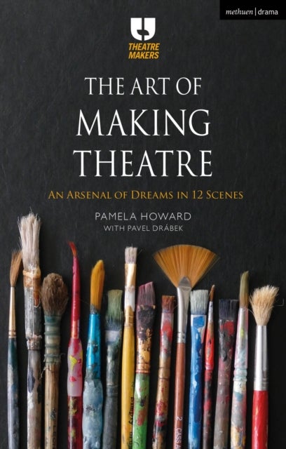 The Art of Making Theatre - An Arsenal of Dreams in 12 Scenes