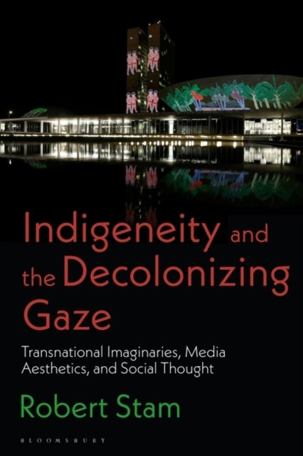 Indigeneity and the Decolonizing Gaze - Transnational Imaginaries, Media Aesthetics, and Social Thought