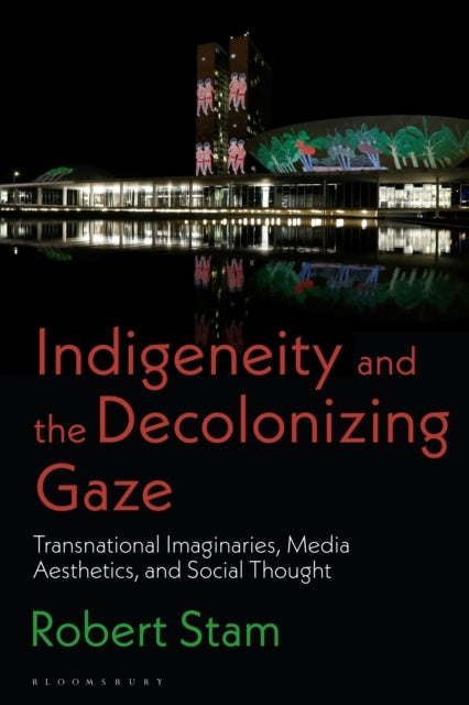 Indigeneity and the Decolonizing Gaze - Transnational Imaginaries, Media Aesthetics, and Social Thought