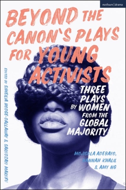 Bilde av Beyond The Canon&#039;s Plays For Young Activists Av Mojisola (author Queen Mary University Of London Uk) Adebayo, Hannah Khalil, Amy Ng