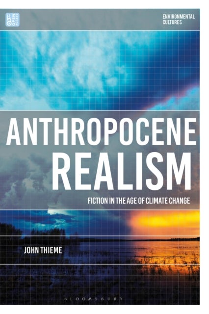 Anthropocene Realism - Fiction in the Age of Climate Change