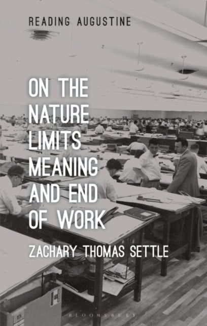 Bilde av On The Nature, Limits, Meaning, And End Of Work Av Zachary Thomas Settle