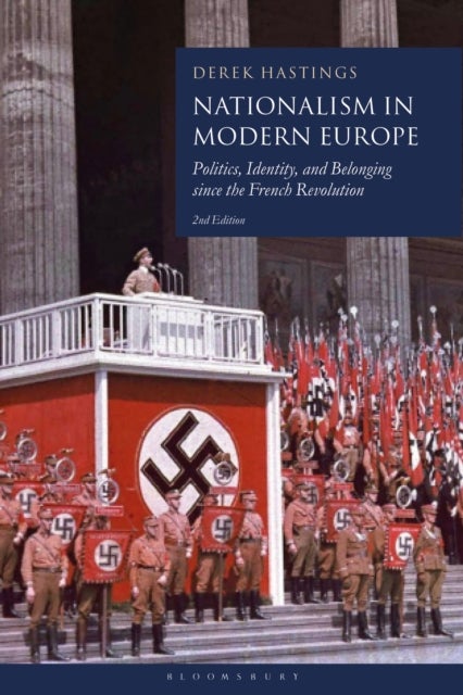 Nationalism in Modern Europe - Politics, Identity, and Belonging since the French Revolution