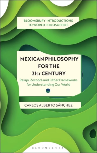 Bilde av Mexican Philosophy For The 21st Century Av Carlos Alberto (san Jose State University Usa) Sanchez