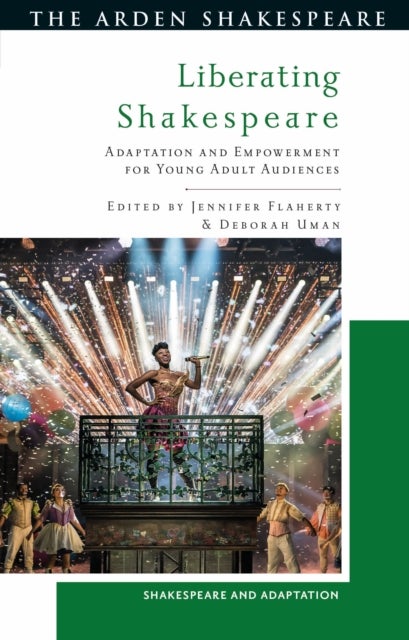 Liberating Shakespeare - Adaptation and Empowerment for Young Adult Audiences