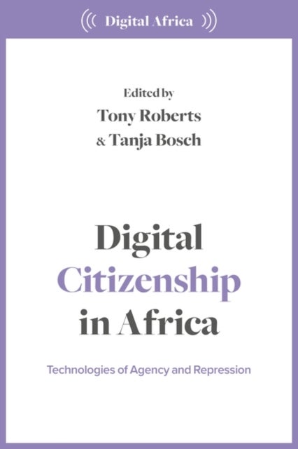 Digital Citizenship in Africa - Technologies of Agency and Repression