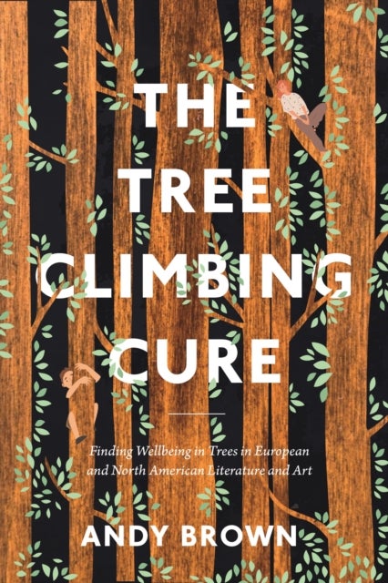 The Tree Climbing Cure - Finding Wellbeing in Trees in European and North American Literature and Art