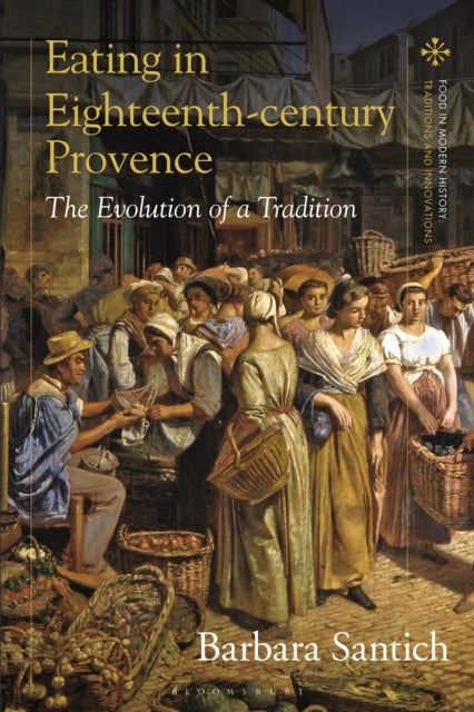 Eating in Eighteenth-century Provence - The Evolution of a Tradition