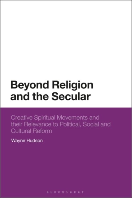 Beyond Religion and the Secular - Creative Spiritual Movements and their Relevance to Political, Social and Cultural Reform