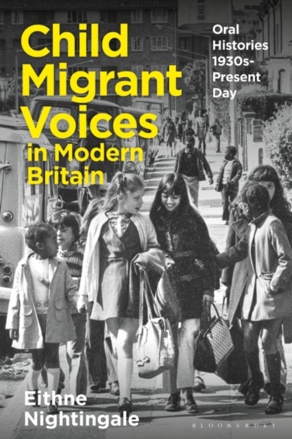 Child Migrant Voices in Modern Britain - Oral Histories 1930s-Present Day
