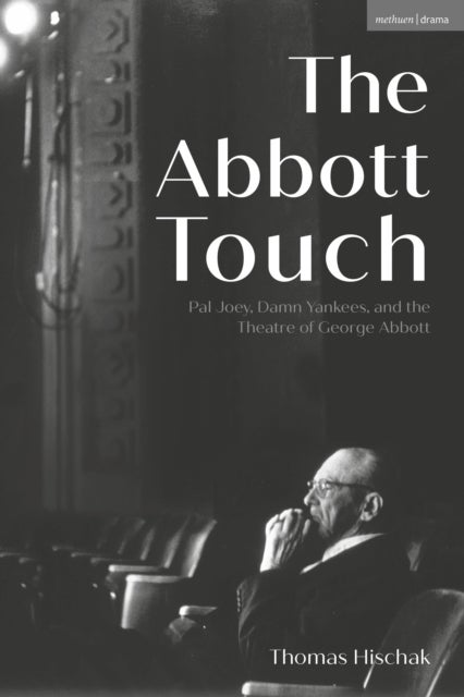 The Abbott Touch - Pal Joey, Damn Yankees, and the Theatre of George Abbott