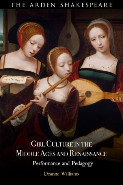 Girl Culture in the Middle Ages and Renaissance - Performance and Pedagogy