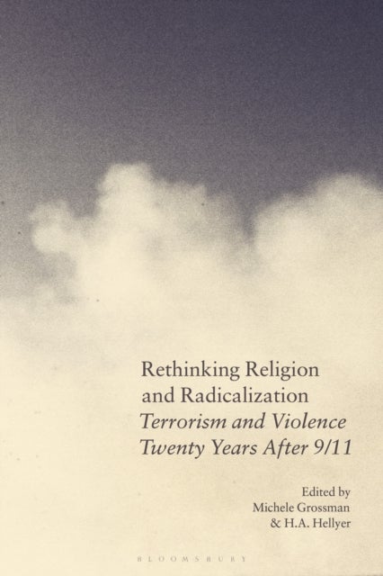 Rethinking Religion and Radicalization - Terrorism and Violence Twenty Years After 9/11