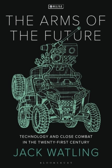 The Arms of the Future - Technology and Close Combat in the Twenty-First Century