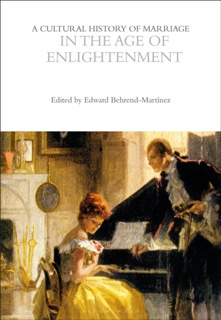 Bilde av A Cultural History Of Marriage In The Age Of Enlightenment