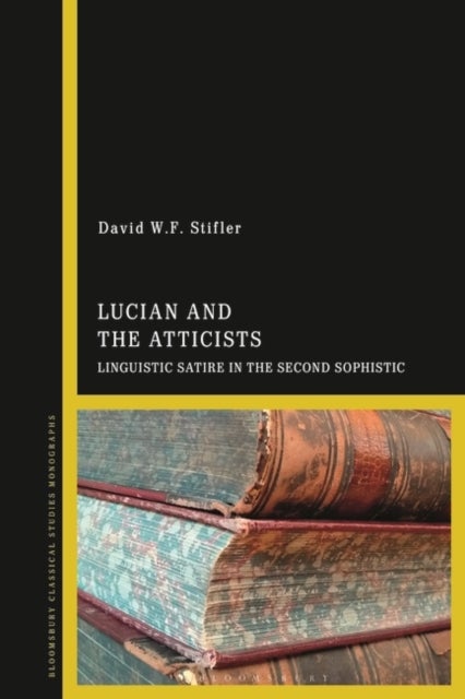 Lucian and the Atticists - Linguistic Satire in the Second Sophistic
