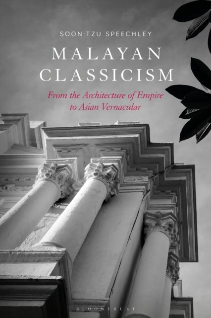 Malayan Classicism - From the Architecture of Empire to Asian Vernacular
