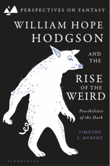 William Hope Hodgson and the Rise of the Weird - Possibilities of the Dark