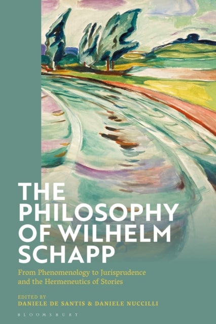 The Philosophy of Wilhelm Schapp - From Phenomenology to Jurisprudence and the Hermeneutics of Stories