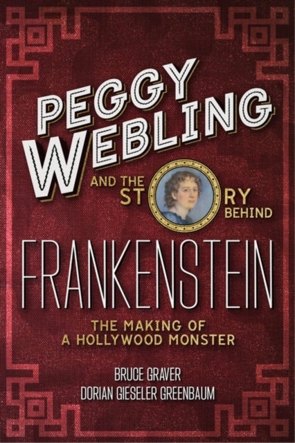 Peggy Webling and the Story behind Frankenstein - The Making of a Hollywood Monster