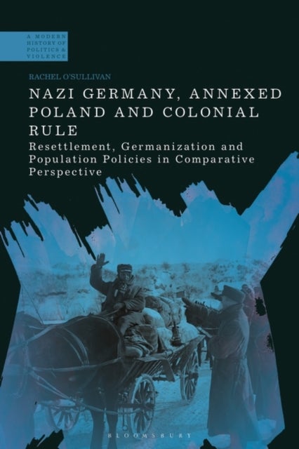 Bilde av Nazi Germany, Annexed Poland And Colonial Rule Av Dr Rachel (leibniz Institute For Contemporary History Germany) O&#039;sullivan