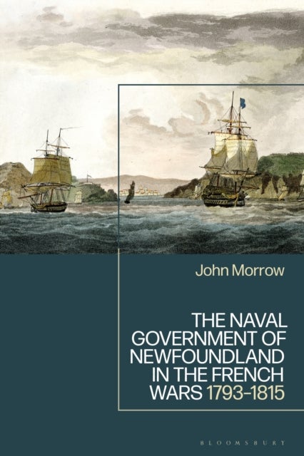The Naval Government of Newfoundland in the French Wars - 1793-1815
