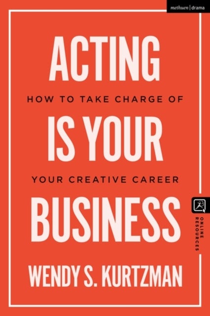 Acting is Your Business - How to Take Charge of Your Creative Career