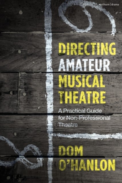 Directing Amateur Musical Theatre - A Practical Guide for Non-Professional Theatre